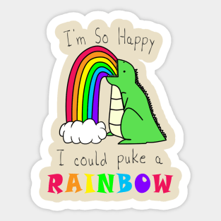 I'm So Happy I Could Puke A Rainbow Sticker